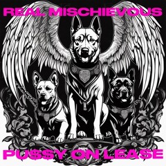 Real Mischievous - PU$$Y ON LEASE