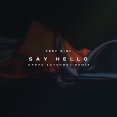 Deep Dish - Say Hello (Dropa Remix)