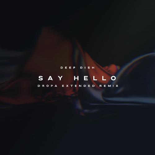 Deep Dish - Say Hello (Dropa Remix)