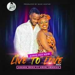 We Live To Love Remix (ft Amani Amaniga)