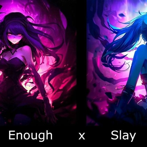 Slay x Enough (Mashup Version)