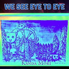 We See Eye To Eye