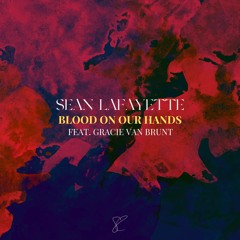 Sean Lafayette - Blood On Our Hands (Feat. Gracie Van Brunt)
