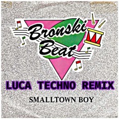 Smalltown Boy (Luca Techno Edit)