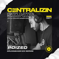 Episode 27: Poized Centralizin Soundz Guest Mix Series