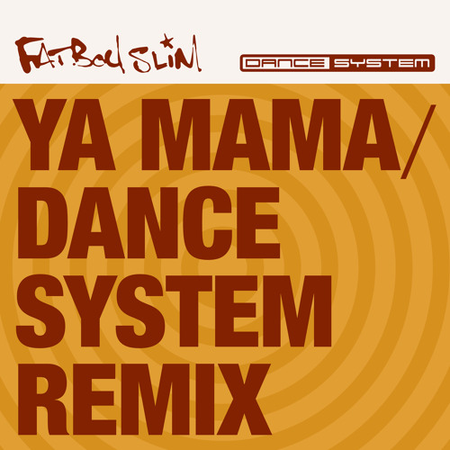 Stream Ya Mama (Dance System's Back to Boutique Remix) by Fatboy Slim |  Listen online for free on SoundCloud