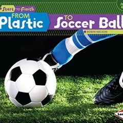 PdF dOwnlOad From Plastic to Soccer Ball (Start to Finish, Second Series)
