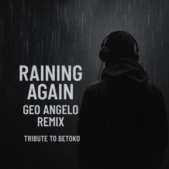 Betoko - Raining Again (Geo Angelo Remix)