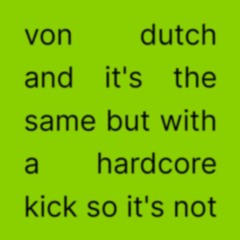 von dutch with a hardcore kiiiick