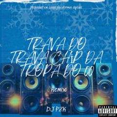 TRAVA CHIP DA TROPA DO 00 - DJ PZK