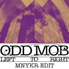 Odd Mob - Left To Right (MNYKR Edit)