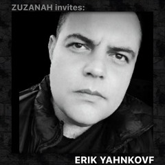 ZUZANAH invites: ERIK YAHNKOVF
