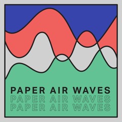 Paper Air Waves  - Feb 24