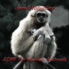 ASMR for Bipolar Androids