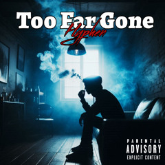 Too Far Gone (Ft. Shepsie)