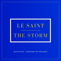The Storm (Kanye West - Everything We Need [Le Saint Edit])