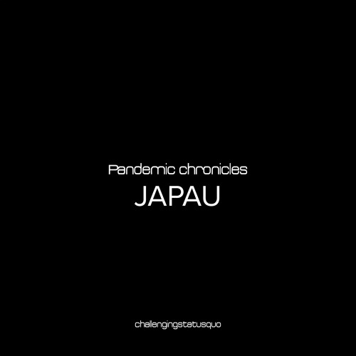Pandemic chronicles - JAPAU