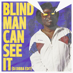 Blind Man Can See It (Dj Dibba Edit)