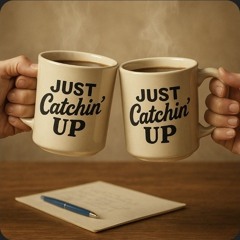 Just Catchin Up