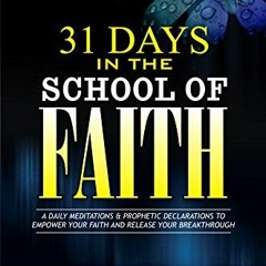 GET [KINDLE PDF EBOOK EPUB] 31 Days in the School of Faith: A Daily Meditations & Pro