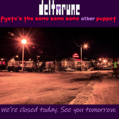 We're Closed Today. See Us Tomorrow. - [Deltarune => "Pyste's" The Same Same Same Other Puppet]