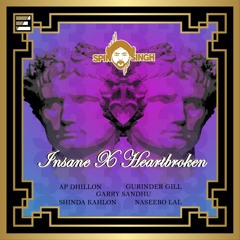 Spin Singh - Insane X Heartbroken (ft. AP Dhillon, Garry Sandhu, Naseebo Lal &...)