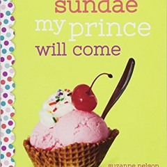 [View] KINDLE PDF EBOOK EPUB Sundae My Prince Will Come: A Wish Novel by  Suzanne Nel