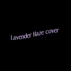 Lavender haze cover (Original song by Taylor Swift)