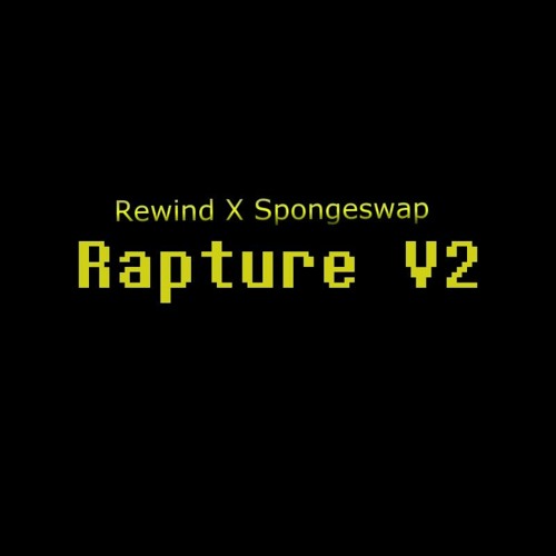 Rewind X Spongeswap - RAPTURE V2 (Reupload)