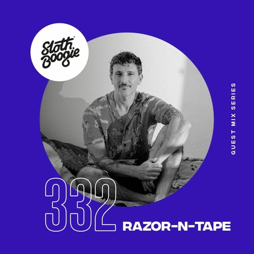 SlothBoogie Guestmix #332 - Razor n Tape