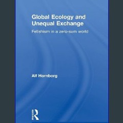 [EBOOK] ⚡ Global Ecology And Unequal Exchange (Routledge Studies in Ecological Economics) Book PDF