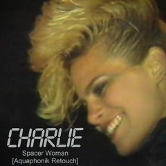 Charlie - Spacer Woman (Vocal) [Aquaphonik Rework]