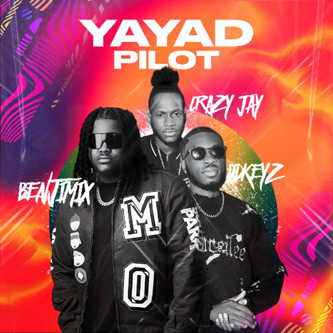 Stream YAYAD PILOT BENJIMIX x CRAZY JAY x DD KEYZ by DJ BENJIMIX
