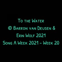 To The Water (feat. Barron van Deusen)