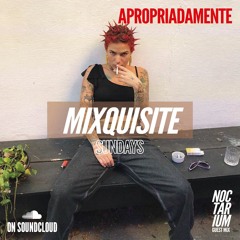 MIXQUISITE SUNDAYS 017│APROPRIADAMENTE