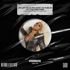 Jay Jay Vs U.Natè Vs R.Miles - Let Children Free (Luke DB & Franky D.P Edit Mix) [BUY=FREE DOWNLOAD]