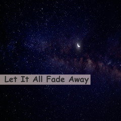 Let It All Fade Away