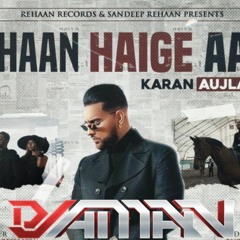 Haan Haige Aa Karan Aujla - Dj Aman