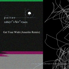 Porte Robinson - Get Your Wish (Anserito Remix)