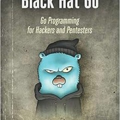 Read EBOOK EPUB KINDLE PDF Black Hat Go: Go Programming For Hackers and Pentesters by Tom Steele,Chr