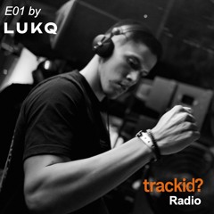 trackid? Radio E01 - LUKQ