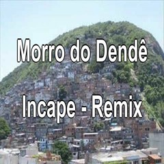 Morro Do Dendê (Incape Remix)