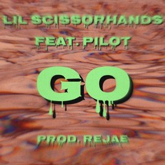 Lil Scissorhands - GO [Feat. Pilot]