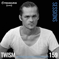 TRAXSOURCE LIVE! Sessions #159 - w/Twism