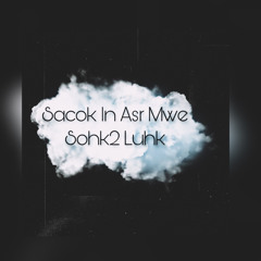 Sacok In Asr Mwe Sohk2 Luhk by(Juv&RuthN)