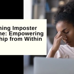 Overcoming Imposter Syndrome  Empowering Leadership From Within