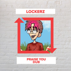Lockerz - Praise You Dub  (FREE DOWNLOAD)