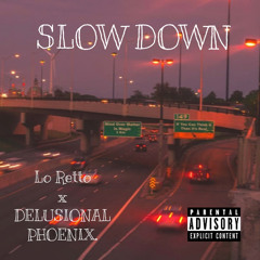 SLOW DOWN - Lo Retto (Ft. DELUSIONAL PHOENIX.)