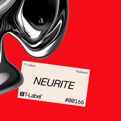T-LABEL | Podcast #166 | Neurite