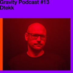 Gravity Podcast #13 – Dtekk